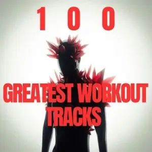 100 Greatest Workout Tracks 100 Greatest Workout Tracks