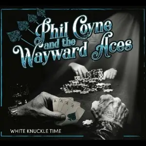 Phil Coyne And The Wayward Aces - White Knuckle Time Phil Coyne And The Wayward Aces - White Knuckle Time