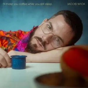 Jacob Wick - I'll make you coffee while you still sleep Jacob Wick - I'll make you coffee while you still sleep