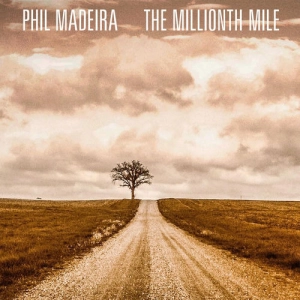 Phil Madeira - The Millionth Mile