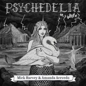 Mick Harvey & Amanda Acevedo - Psychedelia in White