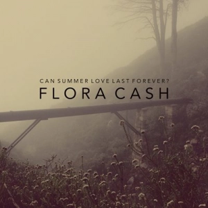 Flora Cash - Can Summer Love Last Forever? (FLAC)