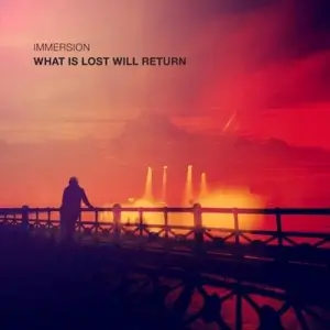 Immersion - What Is Lost Will Return Immersion - What Is Lost Will Return