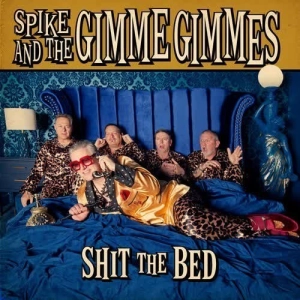 Spike and the Gimme Gimmes & Me First and the Gimme Gimmes - Shit the Bed