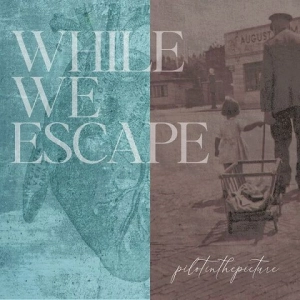 Pilotinthepicture - While We Escape