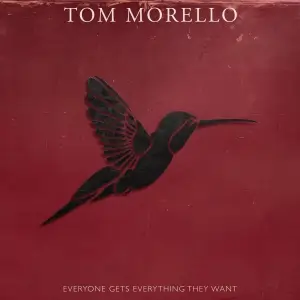 Tom Morello - Everyone Gets Everything They Want Tom Morello - Everyone Gets Everything They Want
