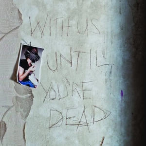 Archive - With Us Until You're Dead
